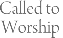 Called to  Worship