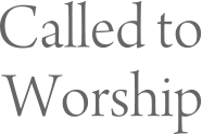 Called to  Worship